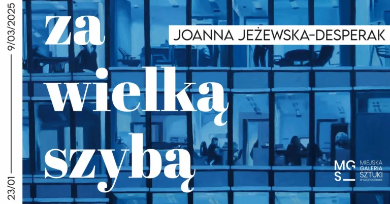 ZA WIELKĄ SZYBĄ - JOANNA JEŻEWSKA-DESPERAK W MIEJSKIEJ GALERII SZTUKI