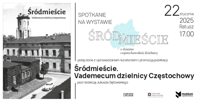 ŚRÓDMIEŚCIE - SERCE CZĘSTOCHOWY W HISTORYCZNYM ŚWIETLE