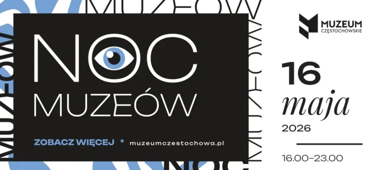 NOC MUZEÓW 2026 W CZĘSTOCHOWIE PEŁNA HISTORII, SZTUKI I MUZYKI